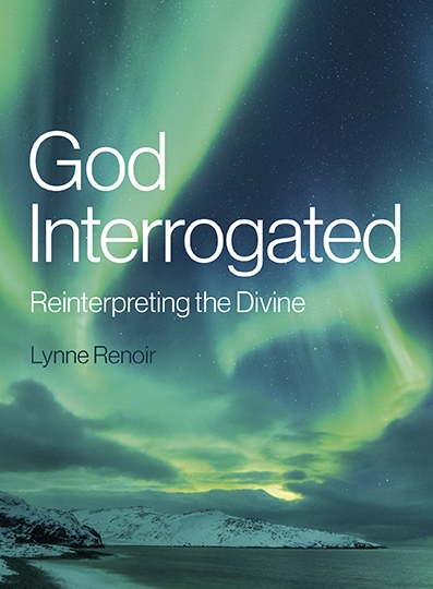 Book cover of Lynne Renoir's God Interrogated: Reinterpreting the Divine